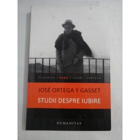 STUDII DESPRE IUBIRE - JOSE ORTEGA Y GASSET
